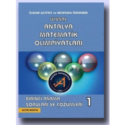 ULUSAL ANTALYA MATEMATİK OLİMPİYATI SORULARI VE ÇÖZÜMLERİ İlham Aliyev - Mustafa Özdemir