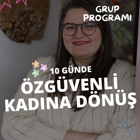 28 Temmuz-6 Ağustos - 10 Günde Özgüvenli Kadına Dönüş Grup Programı