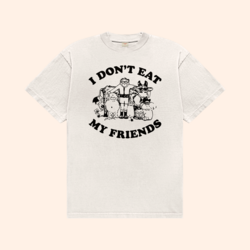 I Don't Eat My Friends Tee