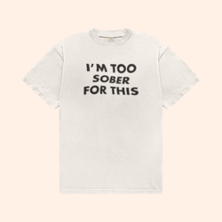 I'm Too Sober For This T-Shirt