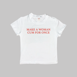 Make A Woman Cum For Once Baby Tee