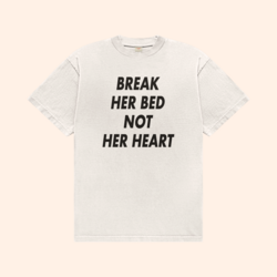 Break Her Bed Not Her Heart T-Shirt