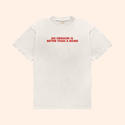 An Orgasm Better Than A Bomb T-Shirt