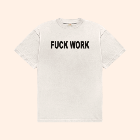 Fuck Work T-Shirt
