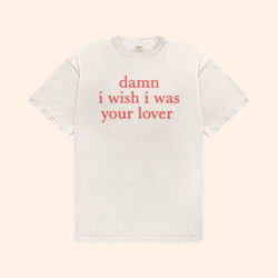 I Wish I Was Your Lover T-Shirt
