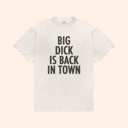Big Dick Is Back In Town T-Shirt