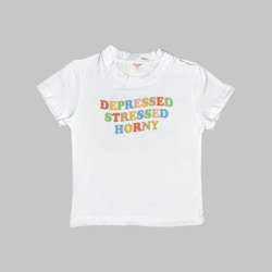 Depressed Stressed Horny Baby Tee