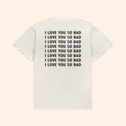 I Love You So Bad T-Shirt