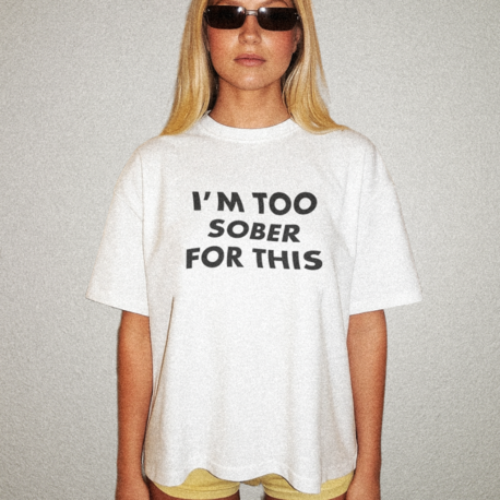 I'm Too Sober For This T-Shirt