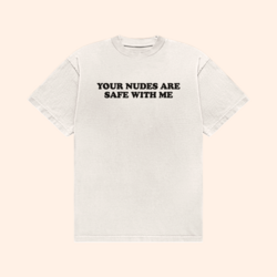 Your Nudes Are Safe With Me T-Shirt