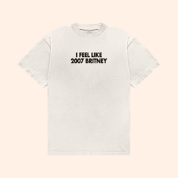 I Feel Like 2007 Britney T-Shirt