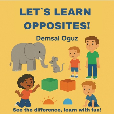 Let`s Learn Opposites | Eğitici Çocuk Kitabı