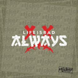 Life Is Bad Alway Sticker