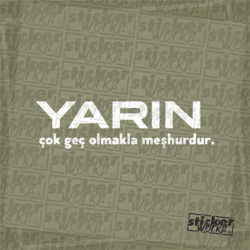 Yarın Çok Geç Olmaklar Meşhurdur Sticker
