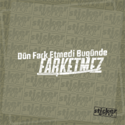 Dün Fark Etmedi Bugünde Farketmez Sticker
