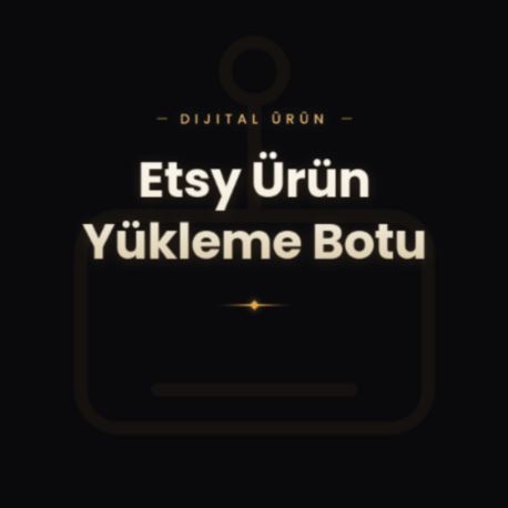 ETSY ÜRÜN YÜKLEME BOTU 