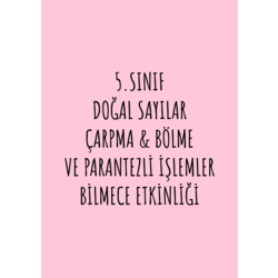 5.SINIF DOĞAL SAYILAR ÇARPMA&BÖLME&PARANTEZLİ İŞLEMLER-BİLMECE ETKİNLİĞİ