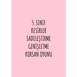 5.SINIF KESİRLER SADELEŞTİRME VE GENİŞLETME KORSAN OYUNU