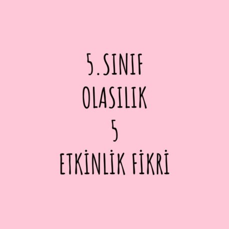5.SINIF OLASILIK 5 ETKİNLİK FİKRİ