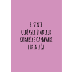 6.SINIF CEBİRSEL İFADELER KURABİYE CANAVARI ETKİNLİĞİ