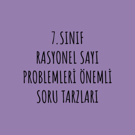 7.SINIF RASYONEL SAYI PROBLEMLERİ ÖNEMLİ SORULAR