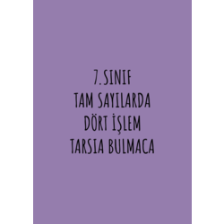 7.SINIF TAM SAYILARDA DÖRT İŞLEM TARSIA BULMACA