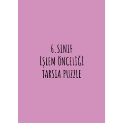 6.SINIF İŞLEM ÖNCELİĞİ TARSIA PUZZLE