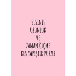 5.SINIF UZUNLUK VE ZAMAN ÖLÇME KES YAPIŞTIR PUZZLE
