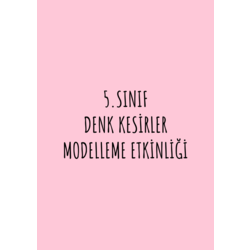 5.SINIF DENK KESİRLER MODELLEME ETKİNLİĞİ