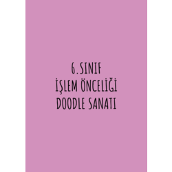 6.SINIF İŞLEM ÖNCELİĞİ DOODLE SANATI