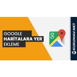 Google Haritalara Konum Ekleme Hizmeti