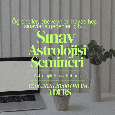 SINAV ASTROLOJİSİ SEMİNERİ 17 HAZİRAN 20:00 (3 DERSLİK ÜCRET)