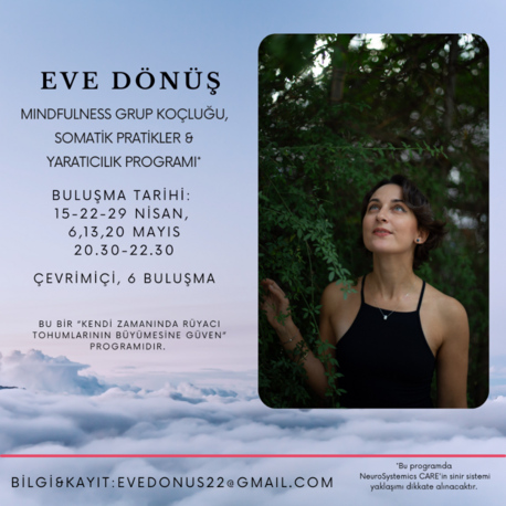 EVE DÖNÜŞ: MINDFULNESS GRUP KOÇLUĞU, SOMATİK PRATİKLER ve YARATICILIK PROGRAMI 