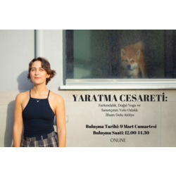 Yaratma Cesareti: Farkındalık ve Sanatçının Yolu Atölye, Online 