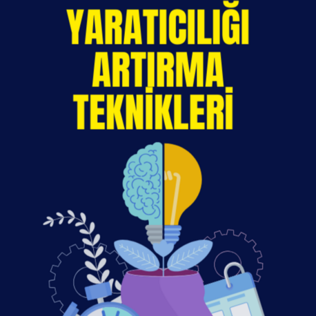 Yaratıcılığı Artırma Teknikleri: Yaratıcı Düşünme, Problem Çözme Teknikleri