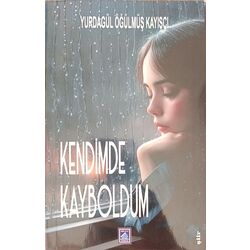 Kendimde Kayboldum - Yurdagül Öğülmüş Kayışçı