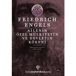 Ailenin Özel Mülkiyetin ve Devletin Kökeni - Friedrich Engels