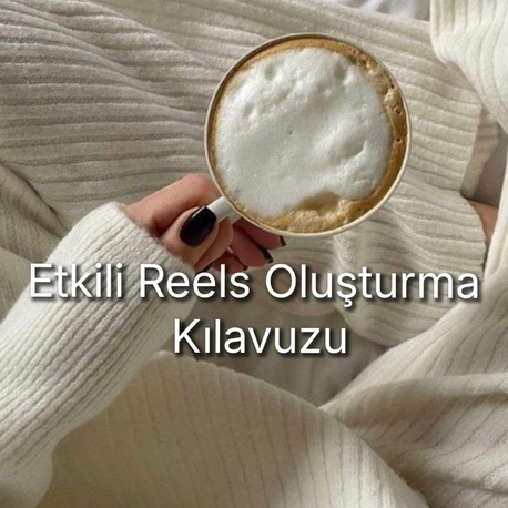 Etkili Reels Oluşturma Kılavuzu