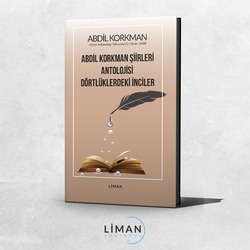 ABDİL KORKMAN ŞİİRLERİ  ANTOLOJİSİ  DÖRTLÜKLERDEKİ İNCİLER-ABDİL kORKMAN