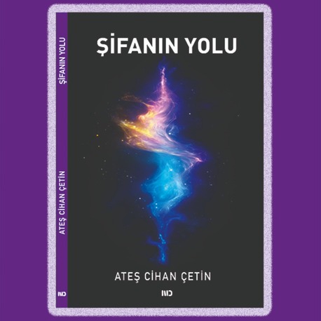 ŞİFANIN YOLU, ATEŞ CİHAN ÇETİN