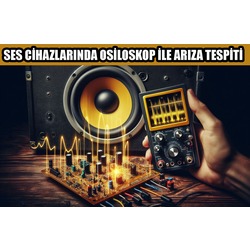 SES CİHAZLARINDA OSİLOSKOP İLE ARIZA TESPİTİ DİJİTAL ÜRÜN