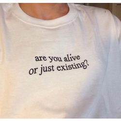 Are you alive or just existing ? Unisex Tee