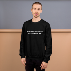Your Nudes Are Safe With Me - Sweatshirt 