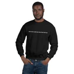 Not To Be Rude Sweatshirt - Unisex