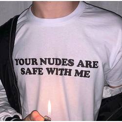 Your Nudes Are Safe With Me T-shirt