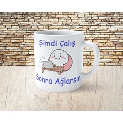 Şimdi Çalış Sonra Ağlarsın Porselen Kupa Bardak