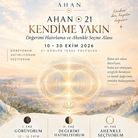 AHAN ⊙ 21 • Kendime Yakın