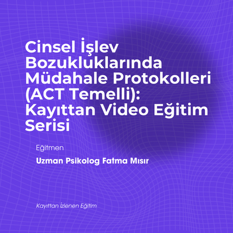 CİB Müdahale Protokolleri (ACT Temelli): Kayıttan Video Eğitim Serisi