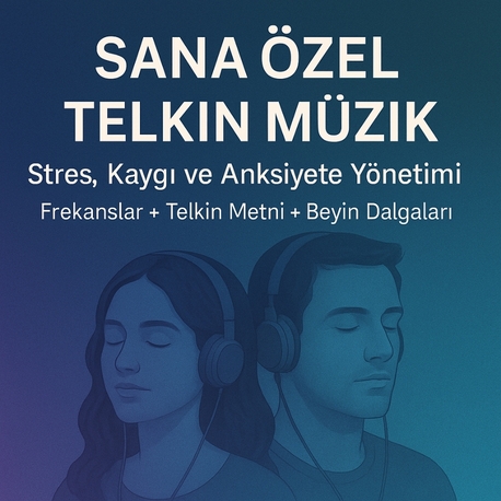 Sana Özel Telkin Müzik – Stres, Kaygı ve Anksiyete Yönetimi