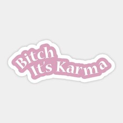 Bitch It’s Karma Tekli Sticker